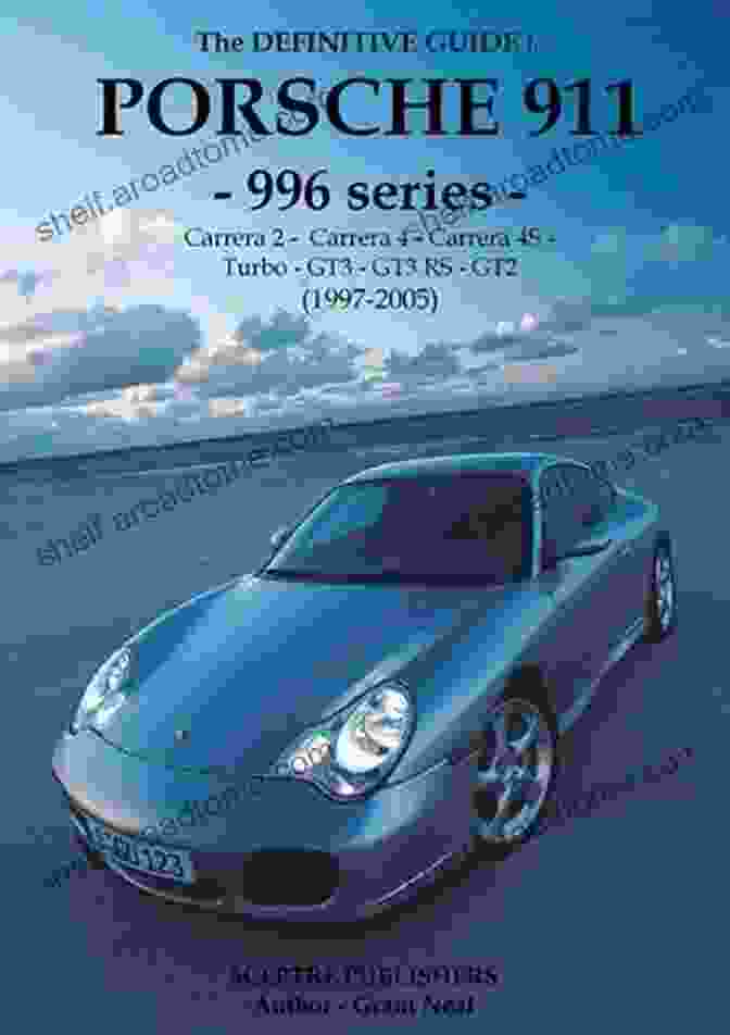 A Porsche 997 The Definitive Guide To Porsche 997 911: Don T Buy Your Porsche Without It Everything You Need To Know About The 997 911