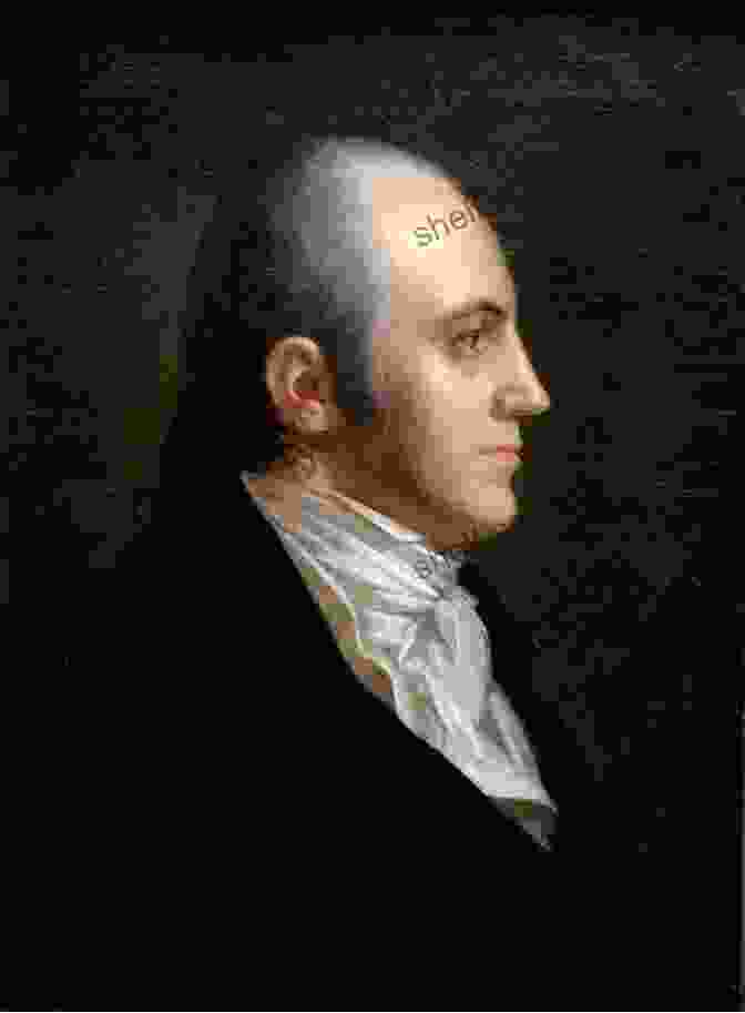 Aaron Burr, Third Vice President Of The United States The Heartbreak Of Aaron Burr (American Portraits)