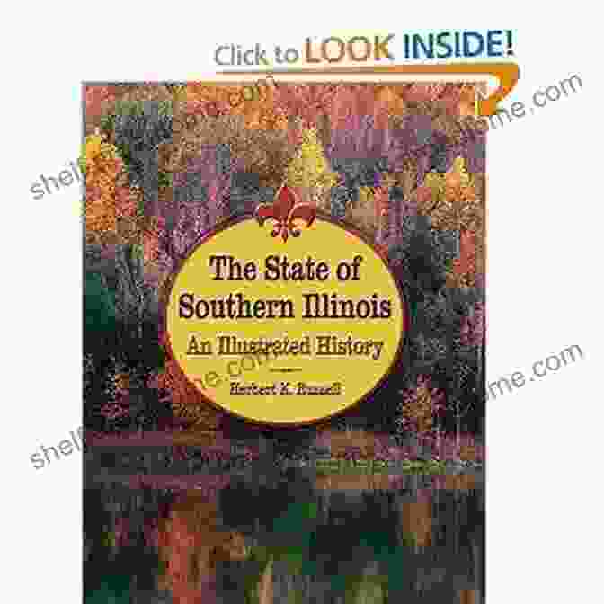 An Illustrated History Of Shawnee Books The State Of Southern Illinois: An Illustrated History (Shawnee Books)