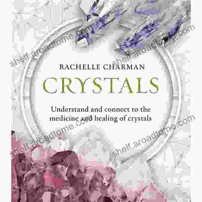 An Image Of The Book Cover For 'Understand And Connect To The Medicine And Healing Of Crystals' Crystals: Understand And Connect To The Medicine And Healing Of Crystals