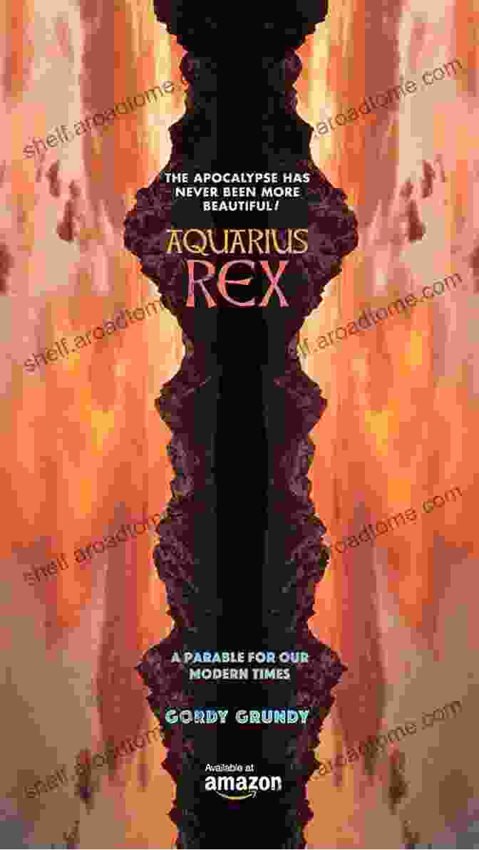 Aquarius Rex Gordy Grundy, A Captivating Novel By Renowned Author Aquarius Rex Gordy Grundy