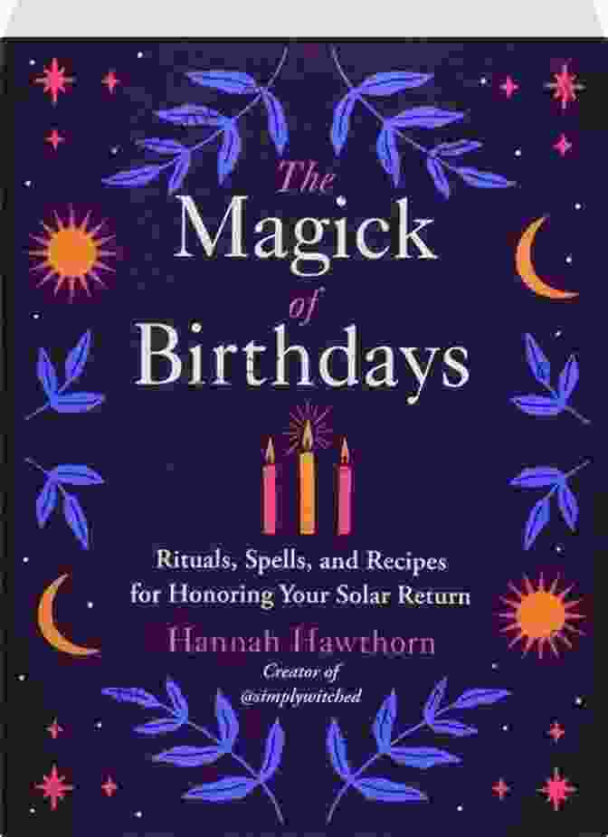 Birth Chart Interpretation The Magick Of Birthdays: Rituals Spells And Recipes For Honoring Your Solar Return