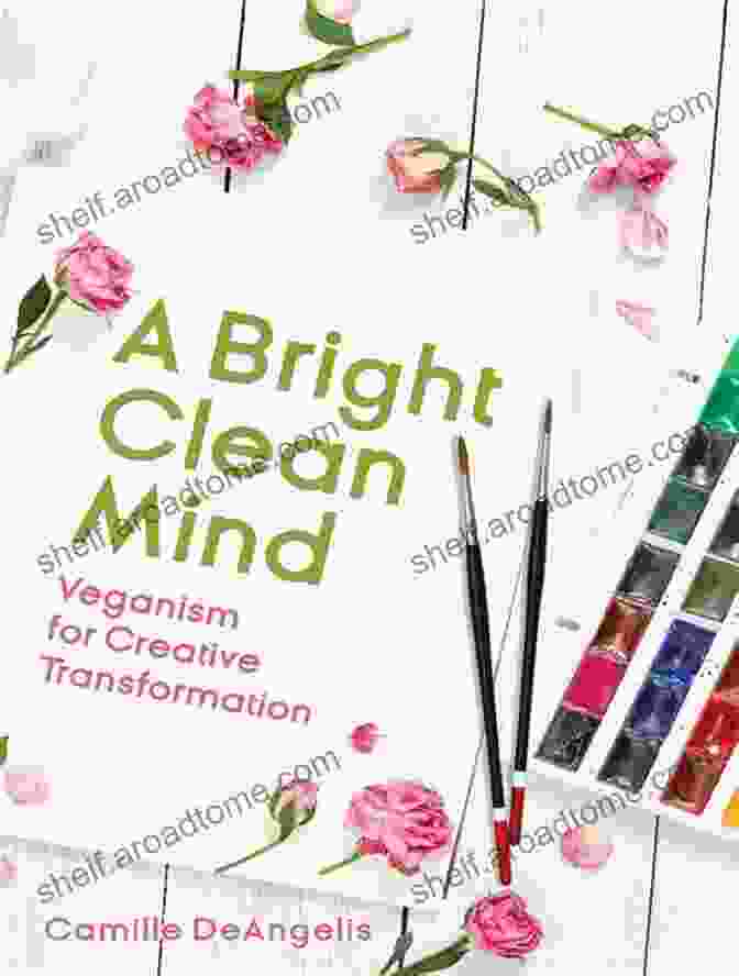 Bright Clean Mind Book Cover With Vibrant Colors And Serene Imagery A Bright Clean Mind: Veganism For Creative Transformation (Book On Veganism)