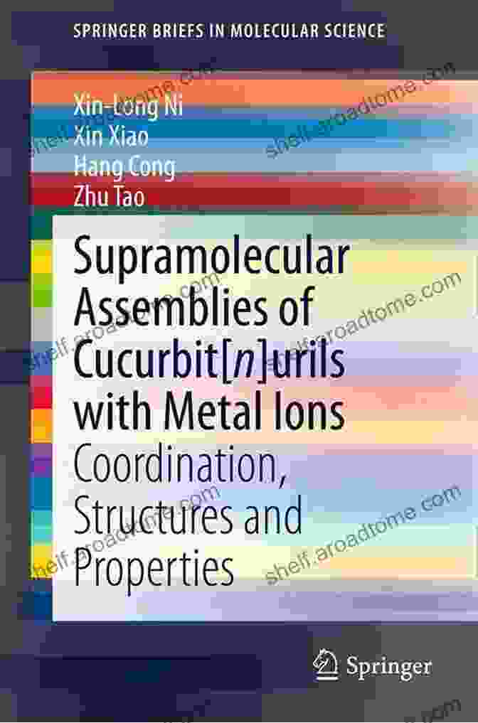 Coordination Geometries Supramolecular Assemblies Of Cucurbit N Urils With Metal Ions: Coordination Structures And Properties (SpringerBriefs In Molecular Science)