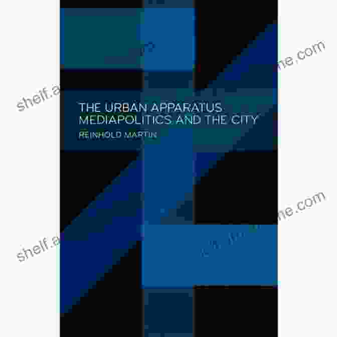 Cover Of The Book 'The Urban Apparatus: Mediapolitics And The City' The Urban Apparatus: Mediapolitics And The City