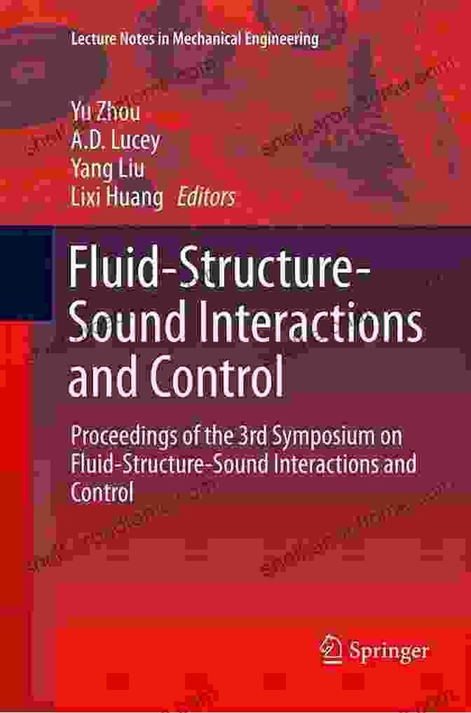 Fluid Structure Sound Interactions Fluid Structure Sound Interactions And Control: Proceedings Of The 5th Symposium On Fluid Structure Sound Interactions And Control (Lecture Notes In Mechanical Engineering)