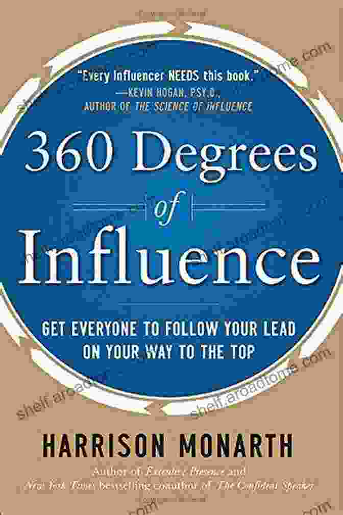 Get Everyone To Follow Your Lead On Your Way To The Top 360 Degrees Of Influence: Get Everyone To Follow Your Lead On Your Way To The Top