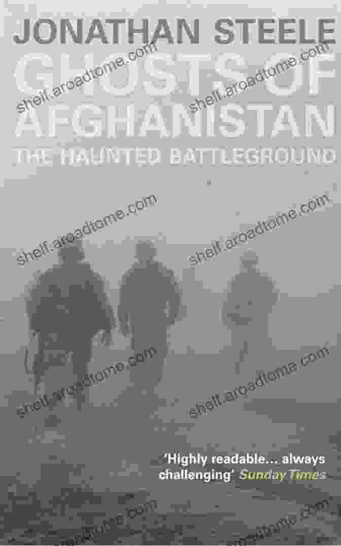 Ghosts of Afghanistan: The Haunted Battleground