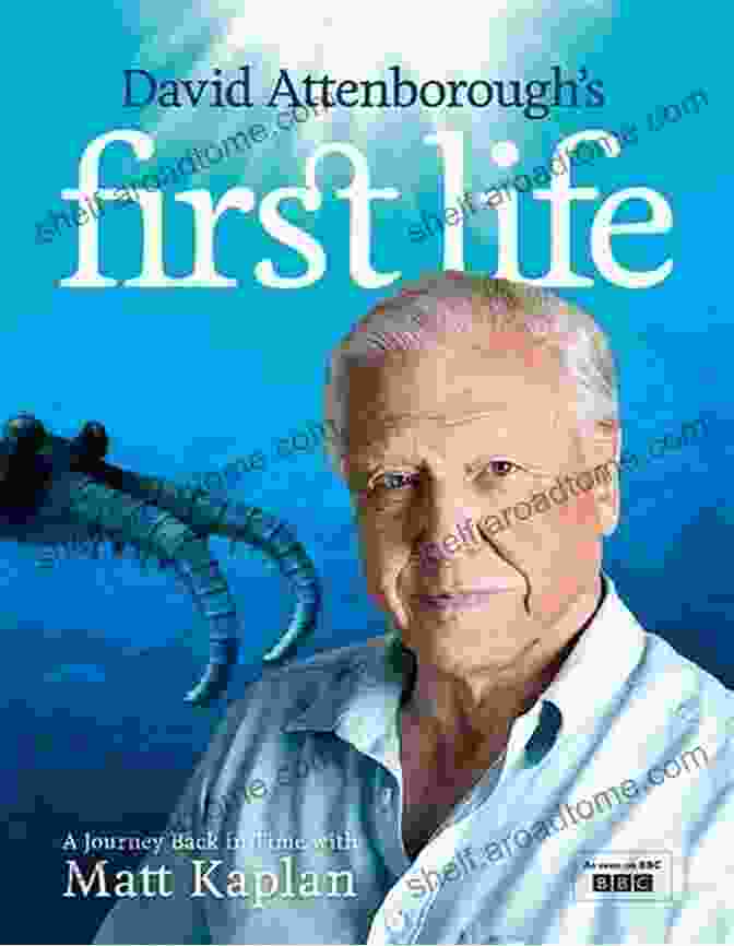 Matt Kaplan's Book Journey Back In Time David Attenborough S First Life: A Journey Back In Time With Matt Kaplan