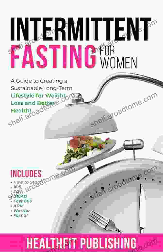 OMAD Fast 800 ADM Warrior And Fast Diet Book Intermittent Fasting For Women: A Guide To Creating A Sustainable Long Term Lifestyle For Weight Loss And Better Health Includes How To Start 16:8 5:2 OMAD Fast 800 ADM Warrior And Fast 5