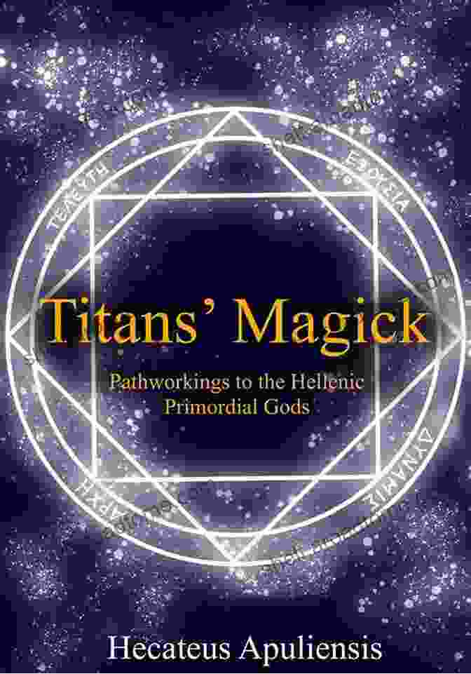 Pathworkings Of The Hellenic Primordial Gods Book Cover Titans Magick: Pathworkings Of The Hellenic Primordial Gods (Hellenic Magick 2)