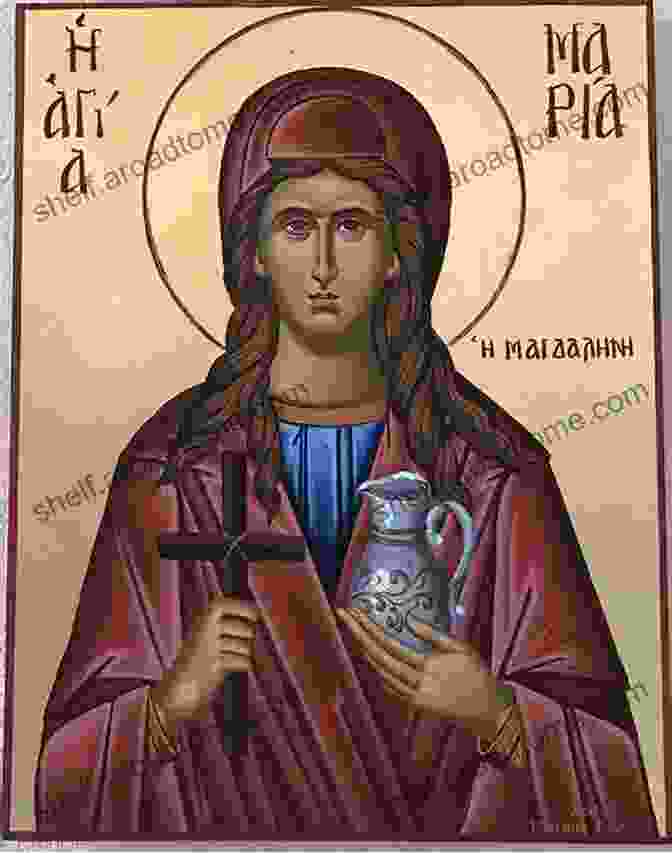 Saint Mary Magdalene, The Prophetess Of The Early Church Saint Mary Magdalene: Prophetess Of Eucharistic Love