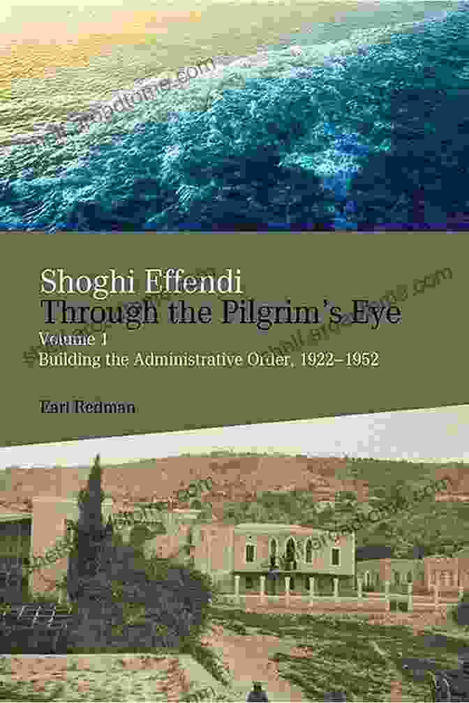 Shoghi Effendi Through The Pilgrim Eye Book Cover Shoghi Effendi Through The Pilgrim S Eye: Volume 2: The Ten Year Crusade 1953 1963