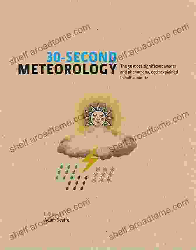 The 50 Most Significant Events And Phenomena Each Explained In Half Minute 30 30 Second Meteorology: The 50 Most Significant Events And Phenomena Each Explained In Half A Minute (30 Second Series)