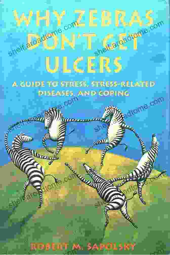 The Acclaimed Guide To Stress, Stress Related Diseases, And Coping Summary Of Why Zebras Don T Get Ulcers By Robert M Sapolsky : The Acclaimed Guide To Stress Stress Related Diseases And Coping