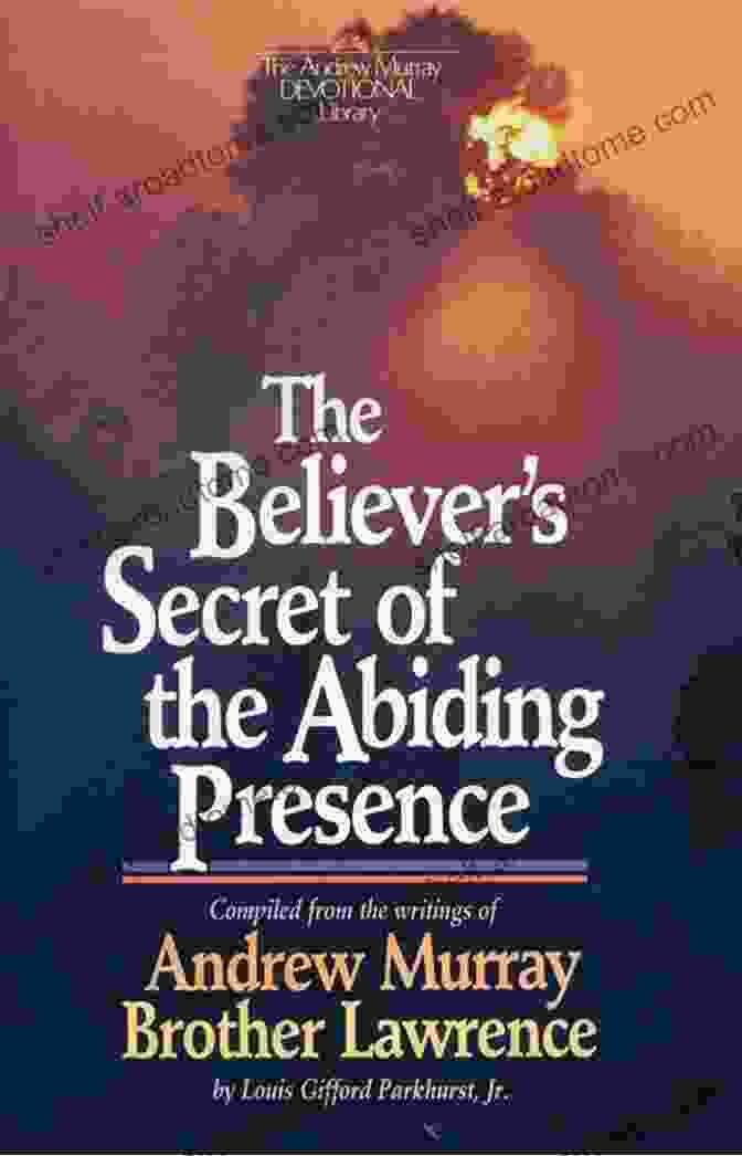 The Believer's Secret Of The Abiding Presence By Andrew Murray The Believer S Secret Of The Abiding Presence (The Andrew Murray Devotional Library)