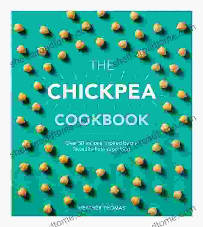 The Chickpea Cookbook By Heather Thomas The Chickpea Cookbook Heather Thomas