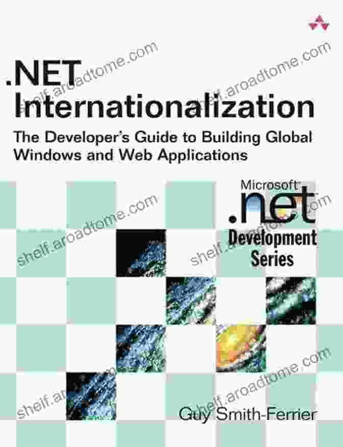 The Developer Guide To Building Global Windows And Web Applications NET Internationalization: The Developer S Guide To Building Global Windows And Web Applications