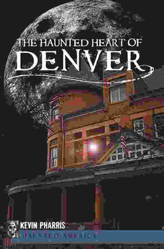 The Haunted Heart Of Denver: Haunted America The Haunted Heart Of Denver (Haunted America 8)