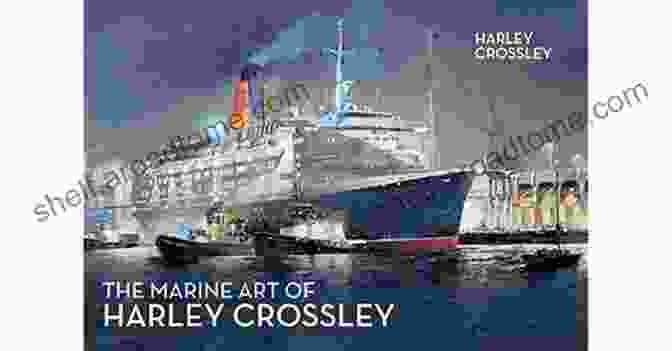 The Marine Art Of Harley Crossley Book Cover From Ocean Liner To Cruise Ship: The Marine Art Of Harley Crossley