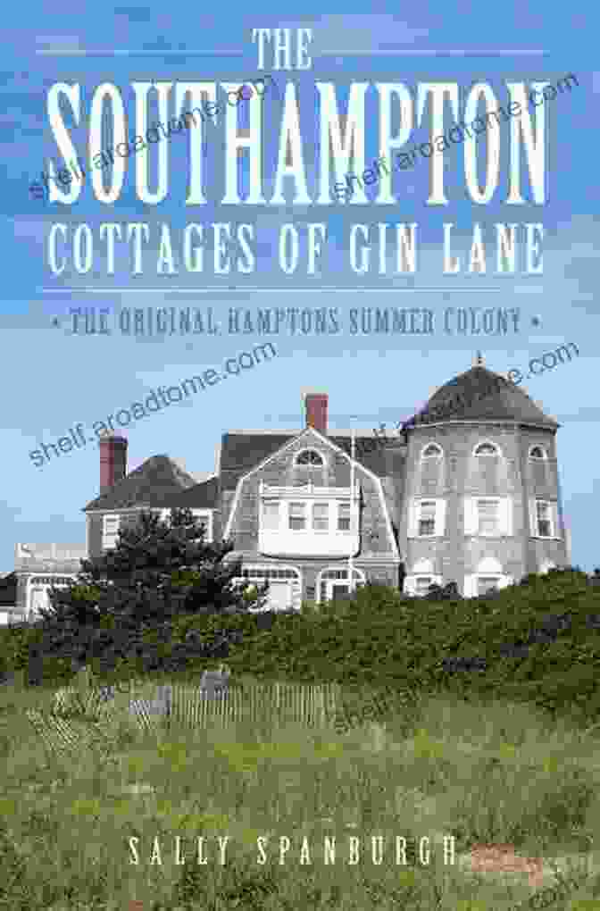 The Original Hamptons Summer Colony Book Cover The Southampton Cottages Of Gin Lane: The Original Hamptons Summer Colony