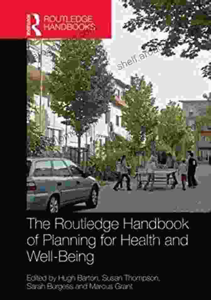 The Routledge Handbook Of Planning For Health And Well Being The Routledge Handbook Of Planning For Health And Well Being: Shaping A Sustainable And Healthy Future (Routledge Handbooks)