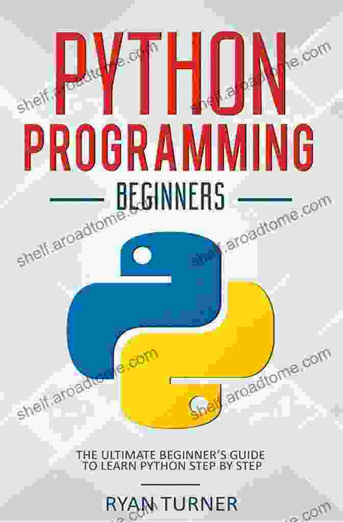 The Ultimate Beginner's Guide To Learn Python Programming Step By Step Python Programming: The Ultimate Beginners Guide To Learn Python Programming Step By Step (Computer Programming)