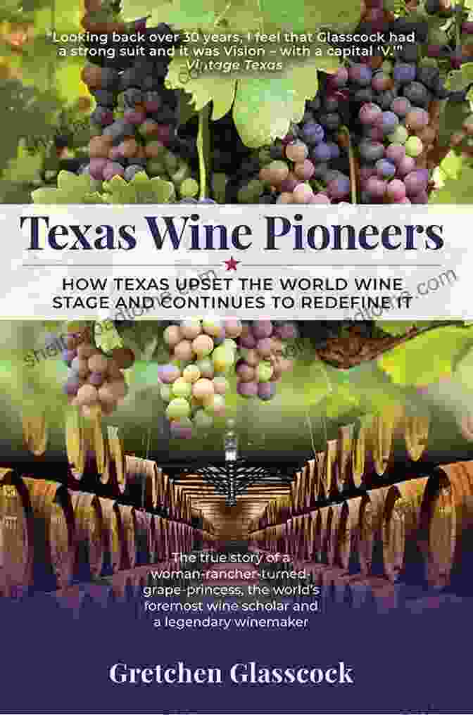 Vineyards In Texas Texas Wine Pioneers: How Texas Upset The World Wine Stage And Continues To Redefine It Inbox