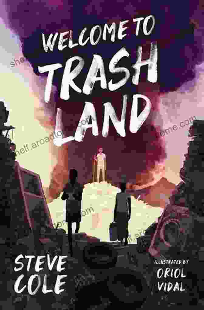 Welcome To Trashland Book Cover Featuring Two Children Standing Amidst Toxic Waste And Towering Landfills, Symbolizing The Polluted And Dystopian Future Of The Novel. Welcome To Trashland Steve Cole