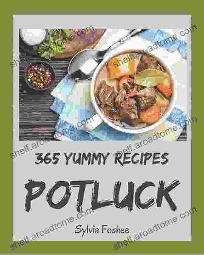 Yummy Potluck Cookbook Top 250 Yummy Potluck Recipes: A Yummy Potluck Cookbook You Won T Be Able To Put Down