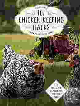 101 Chicken Keeping Hacks From Fresh Eggs Daily: Tips Tricks And Ideas For You And Your Hens