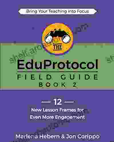 The EduProtocol Field Guide 2: 12 New Lesson Frames For Even More Engagement