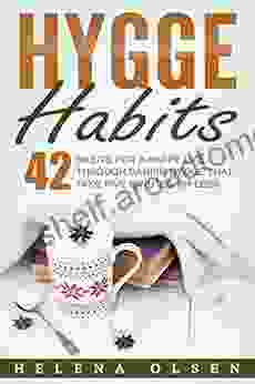 Hygge Habits: 42 Habits For A Happy Life Through Danish Hygge That Take Five Minutes Or Less