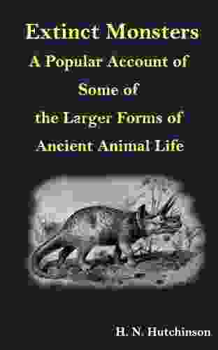 Extinct Monsters: A Popular Account of Some of the Larger Forms of Ancient Animal Life