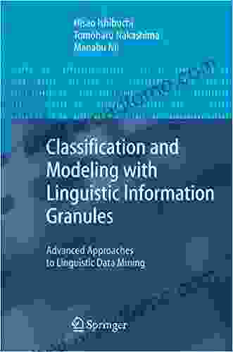 Classification And Modeling With Linguistic Information Granules: Advanced Approaches To Linguistic Data Mining (Advanced Information Processing)