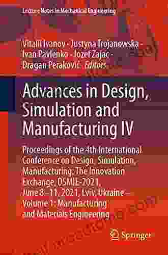 Advances In Design Simulation And Manufacturing IV: Proceedings Of The 4th International Conference On Design Simulation Manufacturing: The Innovation (Lecture Notes In Mechanical Engineering)