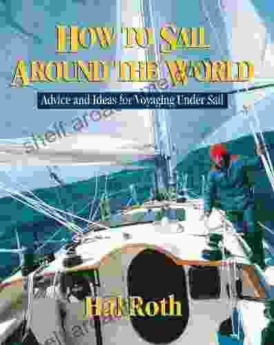 How To Sail Around The World: Advice And Ideas For Voyaging Under Sail