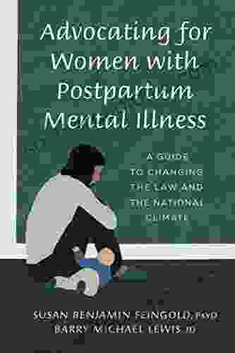 Advocating For Women With Postpartum Mental Illness: A Guide To Changing The Law And The National Climate