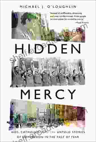 Hidden Mercy: AIDS Catholics And The Untold Stories Of Compassion In The Face Of Fear