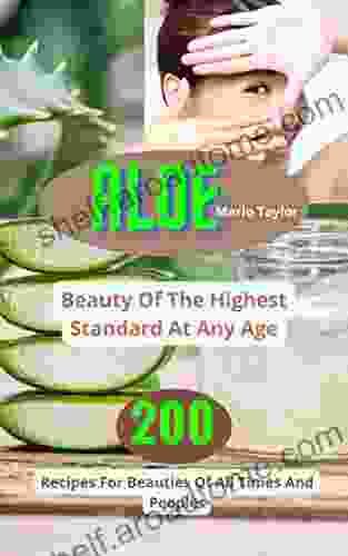 Aloe Beauty Of The Highest Standard At Any Age 200 Recipes For Beauties Of All Times And Peoples