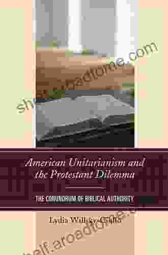 American Unitarianism and the Protestant Dilemma: The Conundrum of Biblical Authority