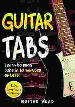 Guitar Tabs: Learn To Read Tabs In 60 Minutes Or Less: An Advanced Guide To Guitar Tabs