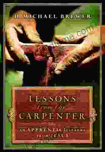 Lessons From The Carpenter: An Apprentice Learns From Jesus