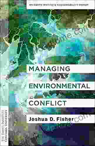 Managing Environmental Conflict: An Earth Institute Sustainability Primer (Columbia University Earth Institute Sustainability Primers)