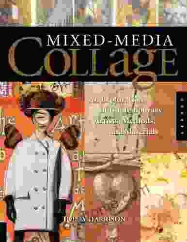 Mixed Media Collage: An Exploration Of Contemporary Artists Methods And Materials