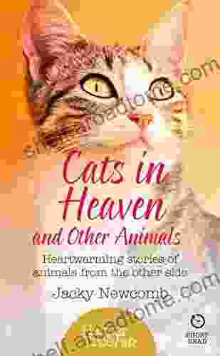 Cats In Heaven: And Other Animals Heartwarming Stories Of Animals From The Other Side (HarperTrue Fate A Short Read)