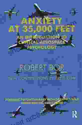 Anxiety At 35 000 Feet: An Introduction To Clinical Aerospace Psychology (The Forensic Psychotherapy Monograph Series)