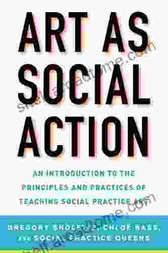 Art as Social Action: An Introduction to the Principles and Practices of Teaching Social Practice Art