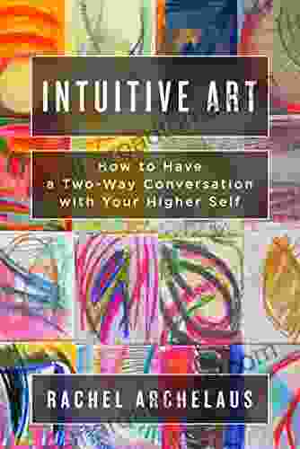 Intuitive Art: How To Have A Two Way Conversation With Your Higher Self