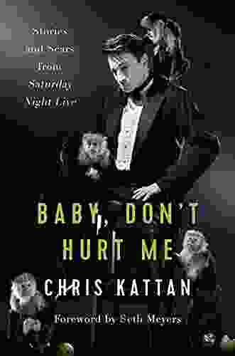 Baby Don T Hurt Me: Stories And Scars From Saturday Night Live